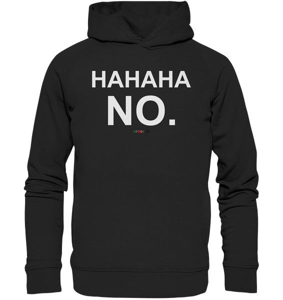 BC - HAHAHA NO. - Organic Fashion Hoodie