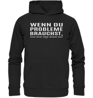 BC - Wenn Du Probleme brauchst, ... - Organic Hoodie