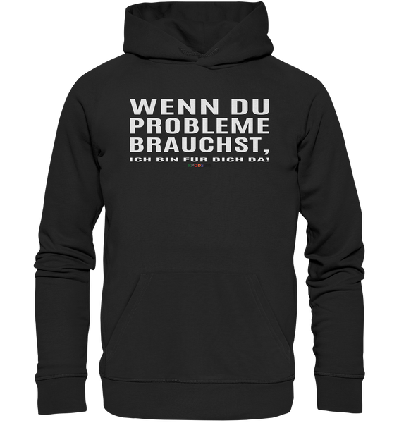 BC - Wenn Du Probleme brauchst, ... - Organic Hoodie