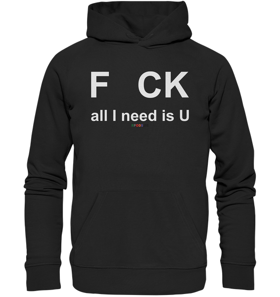 BC - F CK-all I need is U - Organic Hoodie