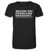 BC - Wenn Du Probleme brauchst, ... - Organic Shirt