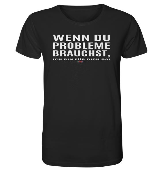 BC - Wenn Du Probleme brauchst, ... - Organic Shirt