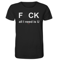 BC - F CK-all I need is U - Organic Shirt