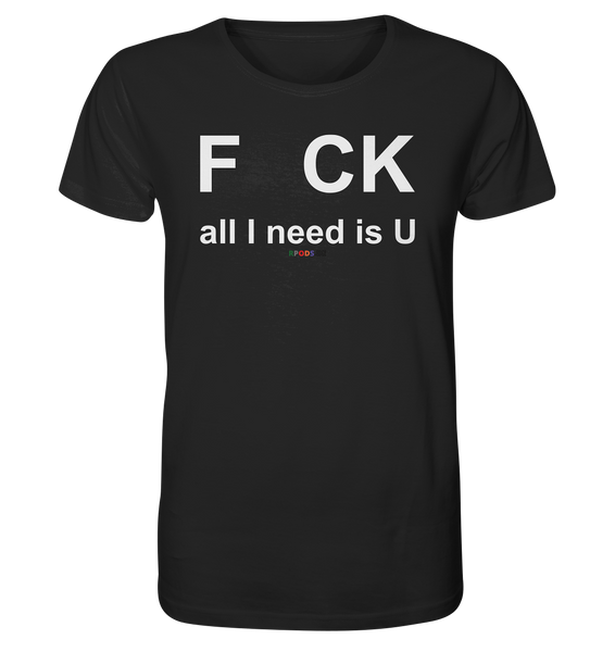 BC - F CK-all I need is U - Organic Shirt