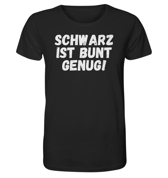 Black Collection - Schwarz ist bunt genug - Organic Shirt