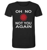 BC - Oh no not you again - w - Organic Shirt