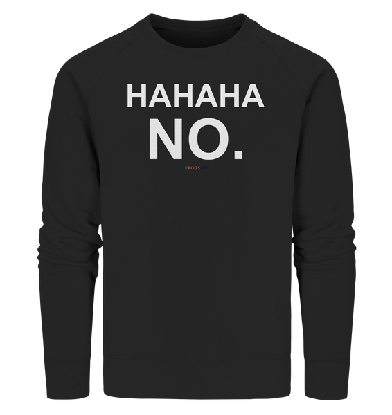 BC - HAHAHA NO. - Organic Sweatshirt