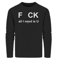 BC - F CK-all I need is U - Organic Sweatshirt