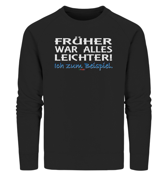 BC - Früher war alles leichter! - Organic Sweatshirt