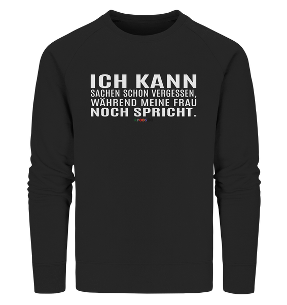 BC - Ich kann Sachen schon vergessen, ... - Organic Sweatshirt