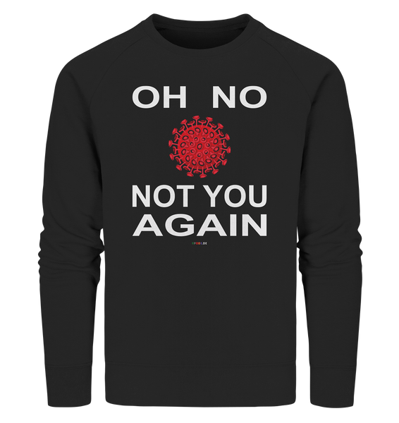 BC - Oh no not you again - w - Organic Sweatshirt