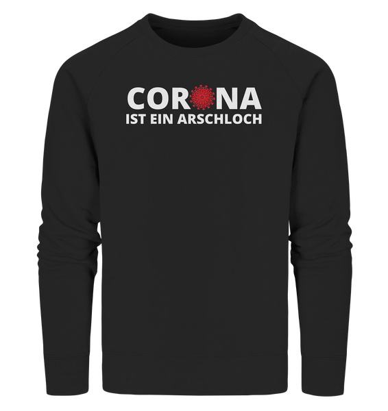 Black Collection - Corona ist ein Arschloch - Organic Sweatshirt