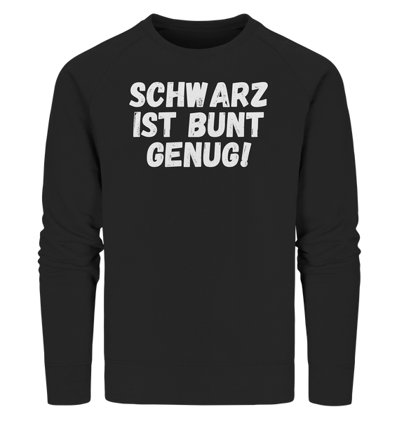 Black Collection - Schwarz ist bunt genug - Organic Sweatshirt