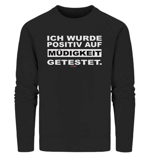 BC - Ich wurde positiv auf Müdigkeit getestet - Organic Sweatshirt