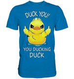 DUCK YOU! - Premium Shirt