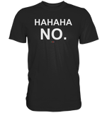 BC - HAHAHA NO. - Premium Shirt