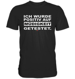 BC - Ich wurde positiv auf Müdigkeit getestet - Premium Shirt