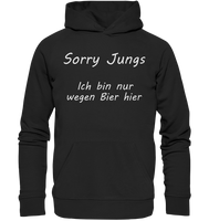 Sorry Jungs - Ich bin nur wegen BIER hier - Premium Unisex Hoodie