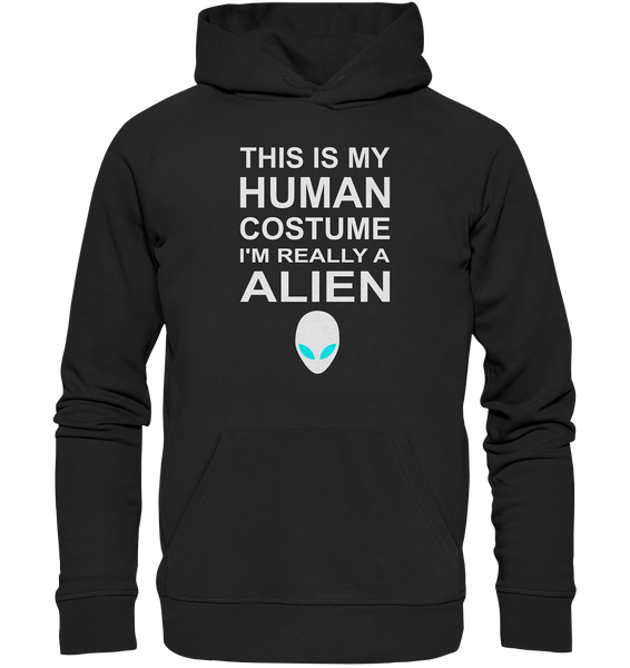 This is my human costume - I'm realley a Alien - Premium Unisex Hoodie