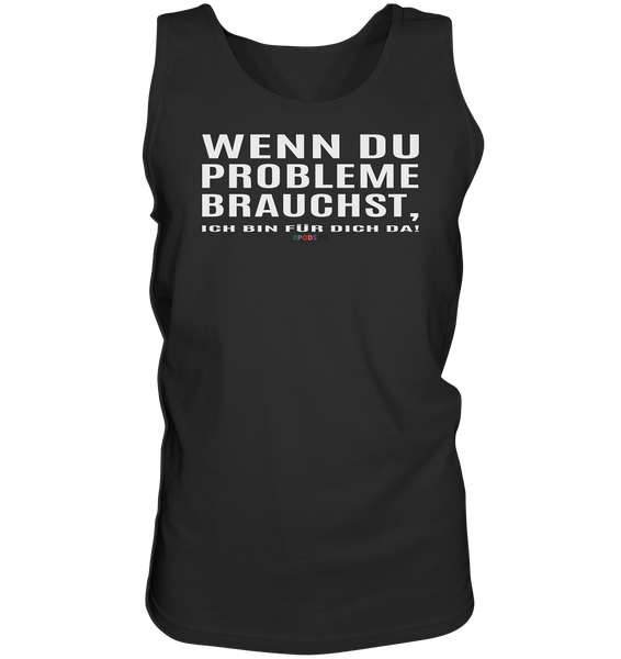 BC - Wenn Du Probleme brauchst, ... - Tank-Top