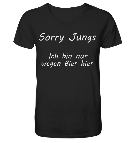 Sorry Jungs - Ich bin nur wegen BIER hier - V-Neck Shirt