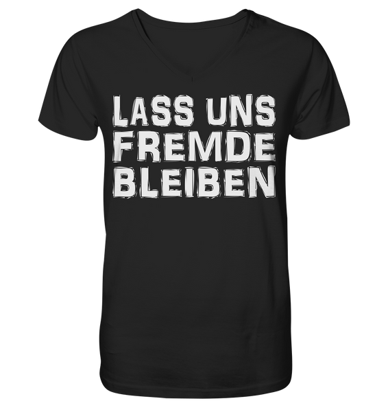 Lass uns fremde bleiben - V-Neck Shirt